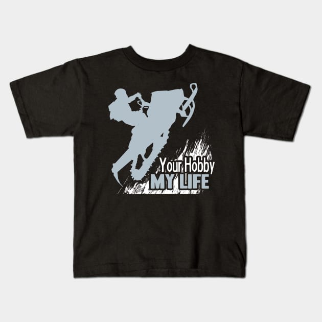 Your Hobby My Life Kids T-Shirt by OffRoadStyles